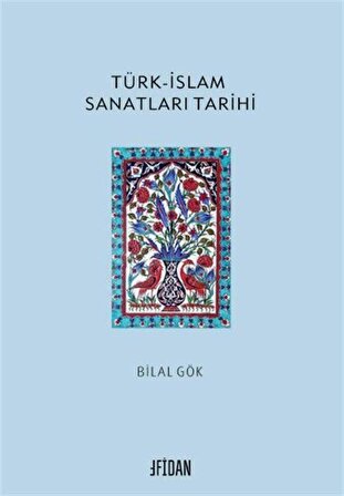 Türk-İslam Sanatları Tarihi / Doç. Dr. Bilal Gök