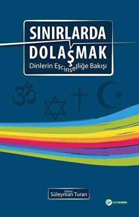 Sınırlarda Dolaşmak & Dinlerin Eşcinselliğe Bakışı / Doç. Dr. Süleyman Turan