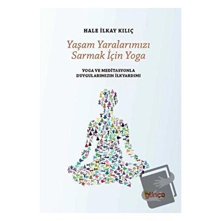 Yaşam Yaralarımızı Sarmak İçin Yoga / Günçe Yayınları / Hale İlkay Kılıç
