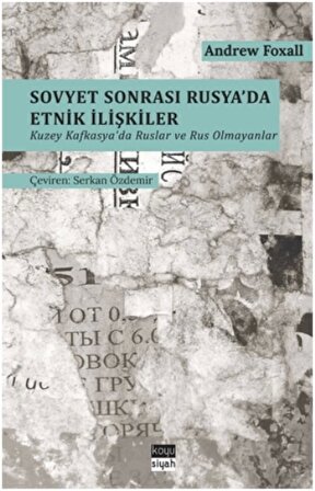 Sovyet Sonrası Rusya'da Etnik İlişkiler - Kuzey Kafkasya'da Ruslar ve Rus Olmayanlar | Koyusiyah Kitap