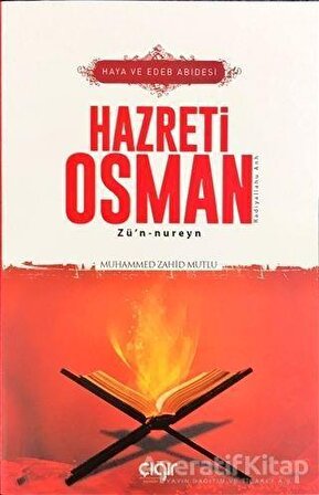 Haya ve Edeb Abidesi Hazreti Osman Zü’n-nureyn (r.a) - Muhammed Zahid Mutlu - Çığır Yayınları