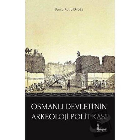 Osmanlı Devleti'nin Arkeoloji Politikası / Okur Tarih / Burcu Kutlu Dilbaz