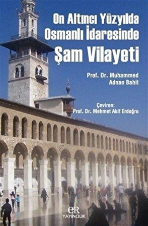On Altıncı Yüzyılda Osmanlı İdaresinde Şam Vilayeti / Prof. Dr. Mehmet Akif Erdoğru