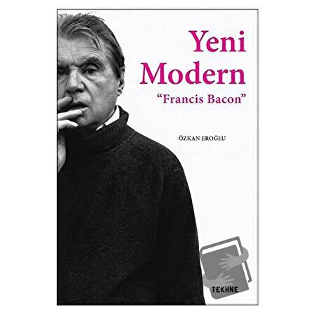 Yeni Modern   Francis Bacon / Tekhne Yayınları / Özkan Eroğlu