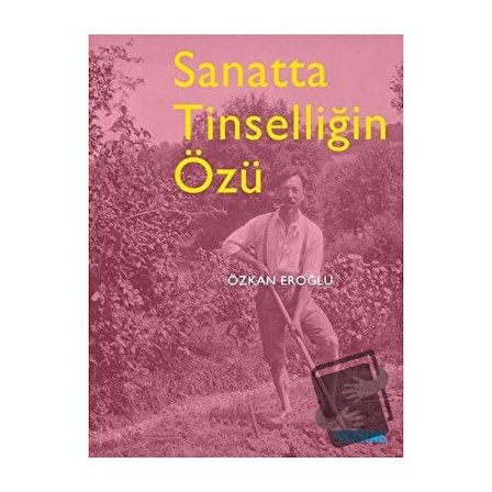 Sanatta Tinselliğin Özü / Tekhne Yayınları / Özkan Eroğlu