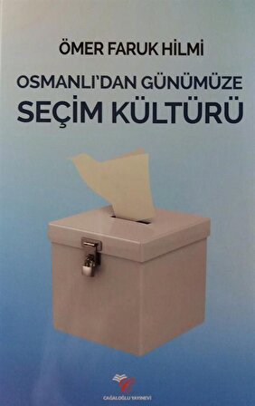 Osmanlı'dan Günümüze Seçim Kültürü / Ömer Faruk Hilmi