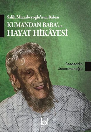 Salih Mirzabeyoğlu'nun Babası Kumandan Baba'nın Hayat Hikayesi / Saadeddin Ustaosmanoğlu