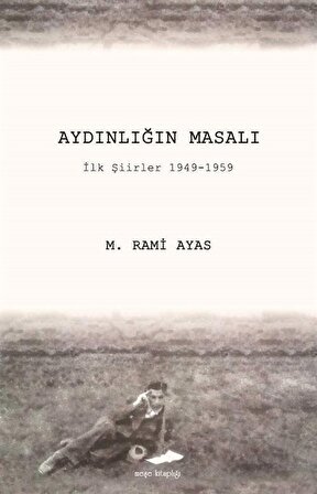 Aydınlığın Masalı & İlk Şiirler 1949-1959 / M. Rahmi Ayas