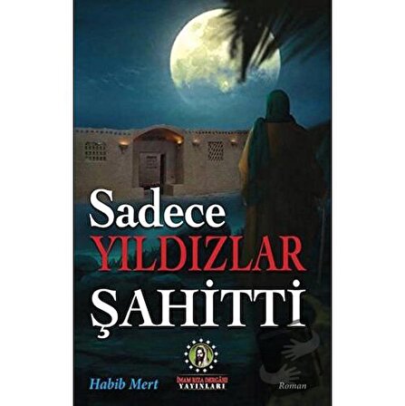 Sadece Yıldızlar Şahitti / İmam Rıza Dergahı Yayınları / Habib Mert