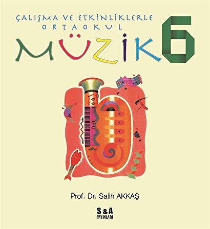 Çalışma ve Etkinliklerle Ortaokul Müzik 6 / Prof.Dr. Salih Akkaş