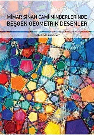 Mimar Sinan Cami Minberlerinde Beşgen Geometrik Desenler / Serap Ekizler Sönmez