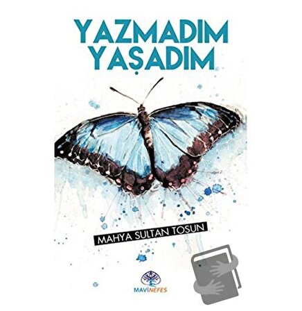 Yazmadım Yaşadım / Mavi Nefes Yayınları / Mahya Sultan Tosun