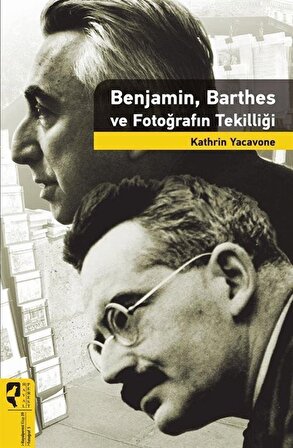 Benjamin, Barthes Fotoğrafın Tekilliği / Kathrin Yacavone