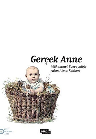 Gerçek Anne & Mükemmel Ebeveynliğe Adım Atma Rehberi / Arzu Akça