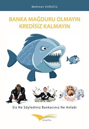 Banka Mağduru Olmayın Kredisiz Kalmayın / Mehmet Vurucu