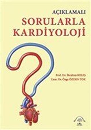 Açıklamalı Sorularla Kardiyoloji / Doç. Dr. İbrahim Keleş