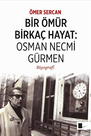 Bir Ömür Birkaç Hayat: Osman Necmi Gürmen