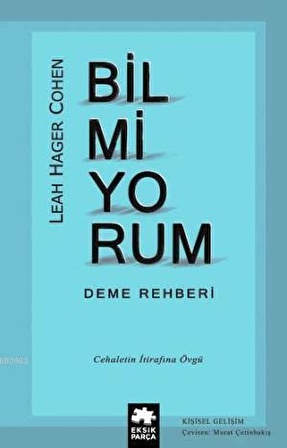 Bilmiyorum Deme Rehberi - Leah Hager Cohen - Eksik Parça Yayınları