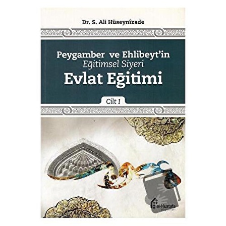 Peygamber ve Ehlibeyt'in Eğitimsel Siyeri Cilt 1 : Evlat Eğitimi