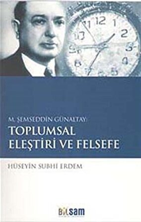M. Şemseddin Günaltay: Toplumsal Eleştiri ve Felsefe / Hüseyin Subhi Erdem