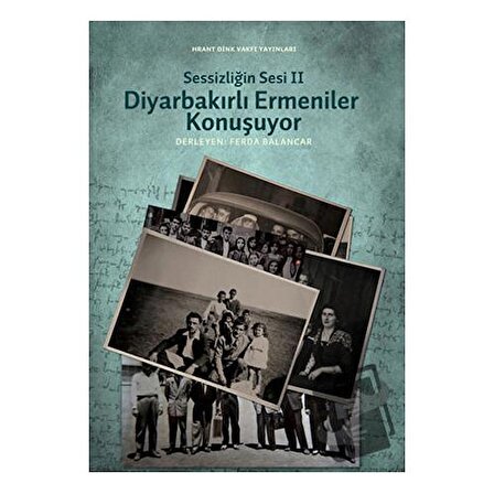 Sessizliğin Sesi 2: Diyarbakırlı Ermeniler Konuşuyor / Hrant Dink Vakfı Yayınları
