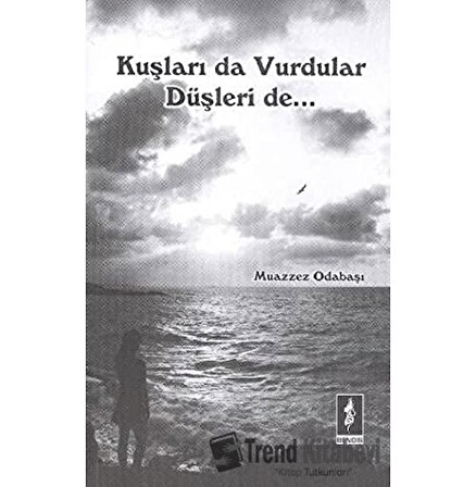 Kuşları da Vurdular Düşleri de... / Muazzez Odabaşı