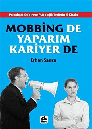 Mobbing de Yaparım Kariyer de & Psikolojik Saldırı ve Psikolojik Terörün El Kitabı / Erhan Sarıca