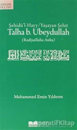 Şehidü’l-Hayy: Yaşayan Şehit Talha B. Ubeydullah - Muhammed Emin Yıldırım - Siyer Yayınları