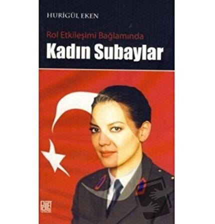 Rol Etkileşimi Bağlamında Kadın Subaylar / Palet Yayınları / Hurigül Eken