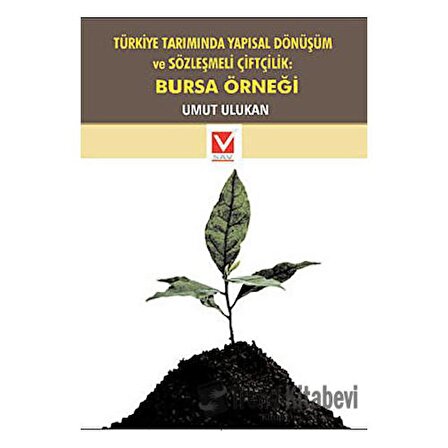 Türkiye Tarımında Yapısal Dönüşüm ve Sözleşmeli Çiftçilik: Bursa Örneği /