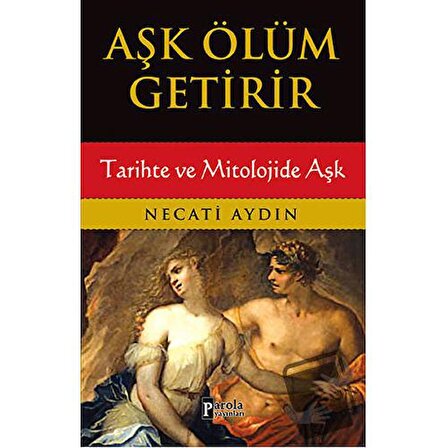 Aşk Ölüm Getirir / Parola Yayınları / Necati Aydın