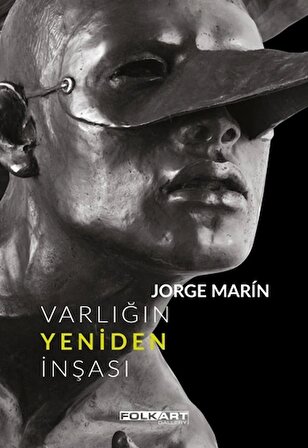 Varlığın Yeniden İnşası – Ya da Jorge Marin’in heykelleri