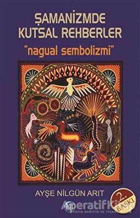 Şamanizmde Kutsal Rehberler - Ayşe Nilgün Arıt - Ray Yayıncılık