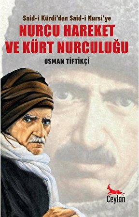 Said-i Kürdi'den Said-i Nursi'ye Nurcu Hareket ve Kürt Nurculuğu / Osman Tiftikçi