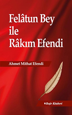 Felatun Bey İle Rakım Efendi - Ahmet Mithat Efendi - Beşir Kitabevi Yayınları