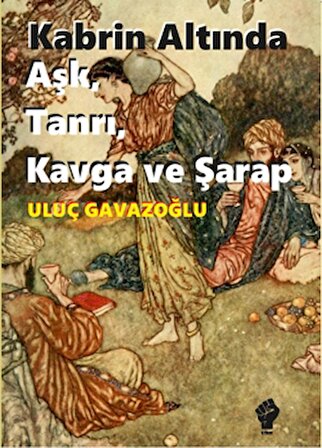 Kabrin Altında Aşk, Tanrı, Kavga ve Şarap