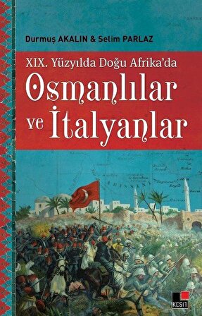 XIX. Yüzyılda Doğu Afrika'da Osmanlılar ve İtalyanlar / Durmuş Akalın
