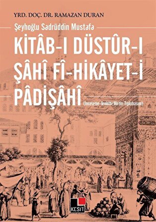 Kitab-ı Düstur-ı Şahı Fi-Hikayet-i Padişahı / Ramazan Duran