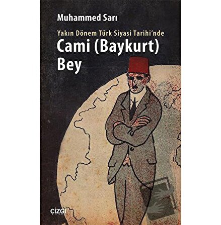 Yakın Dönem Türk Siyasi Tarihinde Cami Baykurt Bey / Çizgi Kitabevi Yayınları /