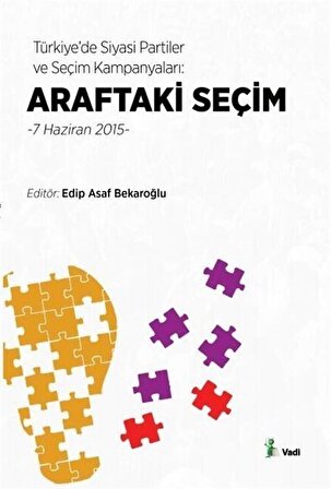 Türkiye'de Siyasi Partiler ve Seçim Kampanyaları: Araftaki Seçim 7 Haziran 2015 / Edip Asaf Bekaroğlu
