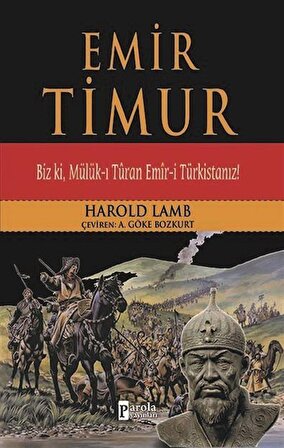Emir Timur & Biz ki, Mülük-ı Turan Emir-i Türkistanız! / Harold Albert Lamb