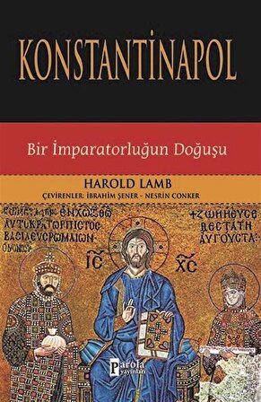Konstantinapol & Bir İmparatorluğun Doğuşu / Harold Albert Lamb