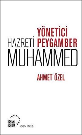 Yönetici Peygamber Hz. Muhammed / Ahmet Özel