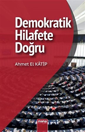 Demokratik Hilafet'e Doğru / Ahmet El Katip