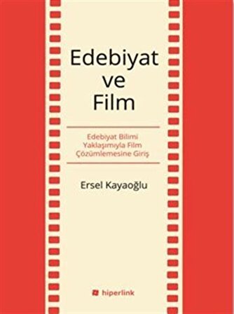 Edebiyat ve Film & Edebiyat Bilimi Yaklaşımıyla Film Çözümlemesine Giriş / Ersel Kayaoğlu