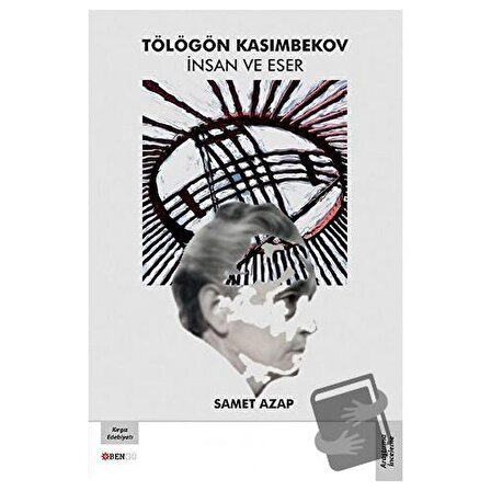 Tölögön Kasımbekov İnsan ve Eser / Bengü Yayınları / Samet Azap