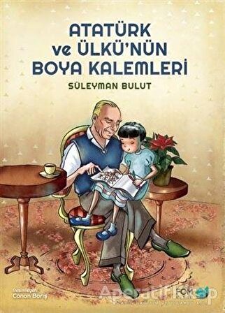 Atatürk ve Ülkü’nün Boya Kalemleri - Süleyman Bulut - FOM Kitap