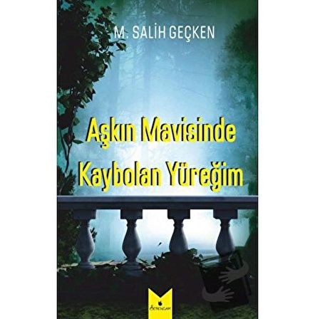 Aşkın Mavisinde Kaybolan Yüreğim / Serencam Yayınevi / M. Salih Geçken