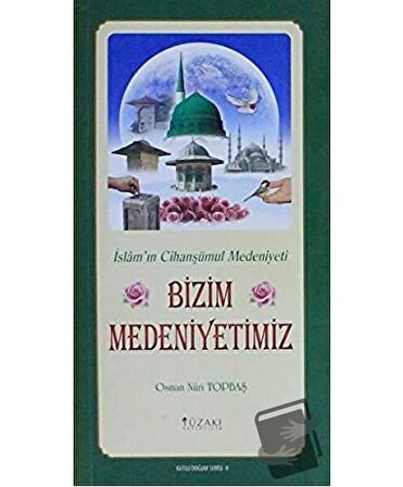 Bizim Medeniyetimiz (Kuşe)   Kutlu Doğum Serisi 9 / Yüzakı Yayıncılık / Osman Nuri