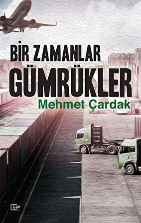 Bir Zamanlar Gümrükler / Mehmet Çardak